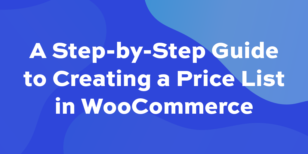 a-step-by-step-guide-to-creating-a-price-list-in-woocommerce